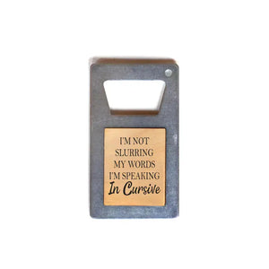 I'm Not Slurring My Words Bottle Opener - Infinity Floral