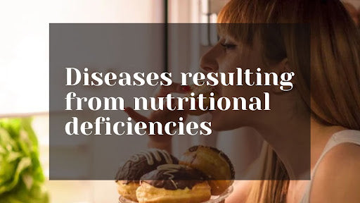 Diseases resulting from nutritional deficiencies