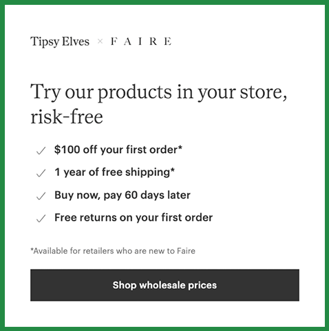 tipsy elves x faire - try our products in your store, risk-free. $100 off first order, 1 year of free shipping, buy now, pay 60 days later, free returns on your first order. click here to shop wholesale prices