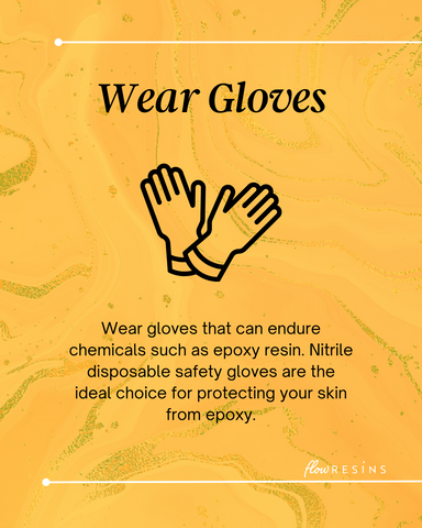 Wear gloves that can endure  chemicals such as epoxy resin. Nitrile disposable safety gloves are the ideal choice for protecting your skin from epoxy.