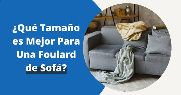 Qué Tamaño es Mejor Para Una Foulard de Sofá? | Fundas Moderna