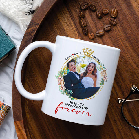 Here's To Annoying You Forever, Couple Gift, Personalized Mug, Custom Image Married Mug