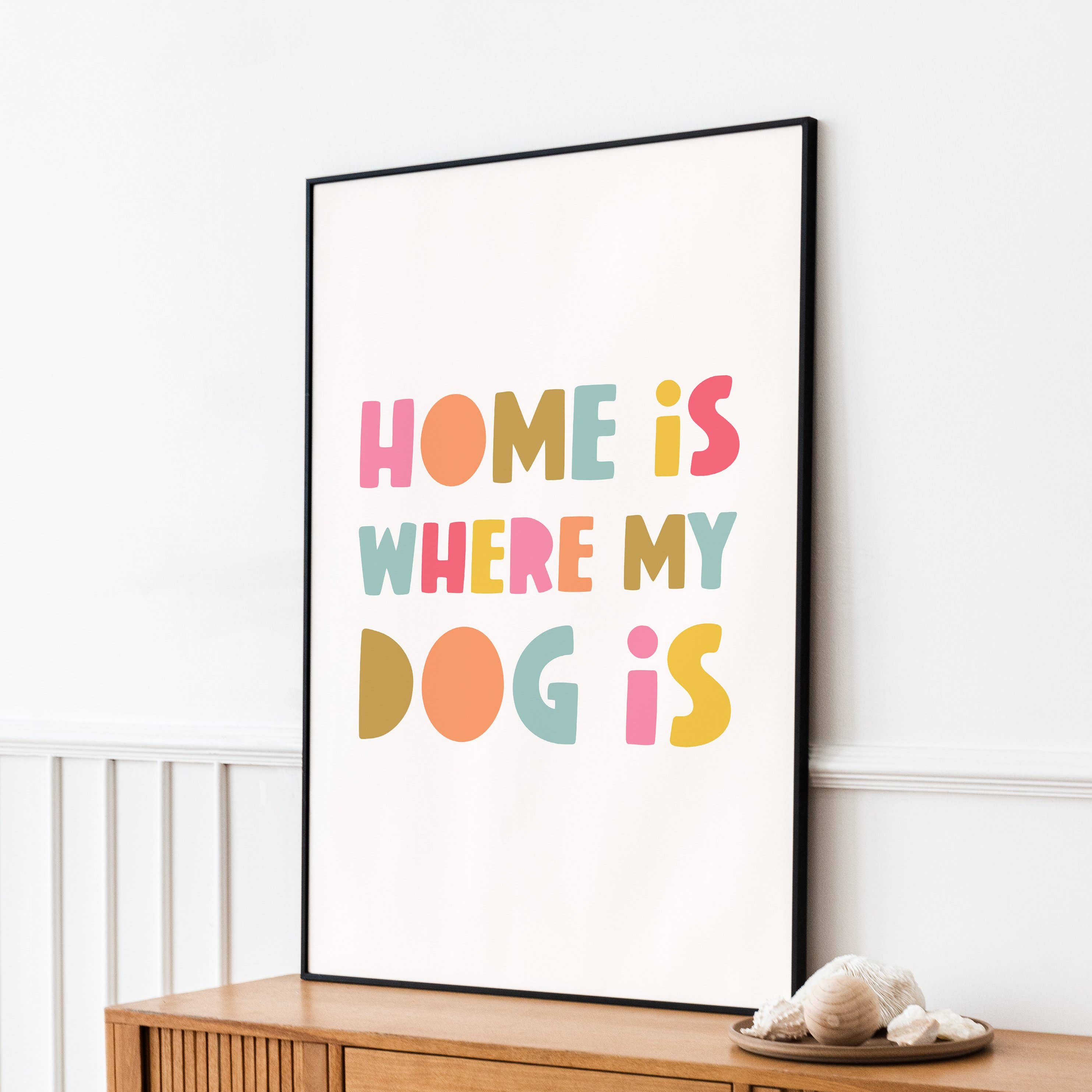 Home is Where My Dog is Art Print 8x10