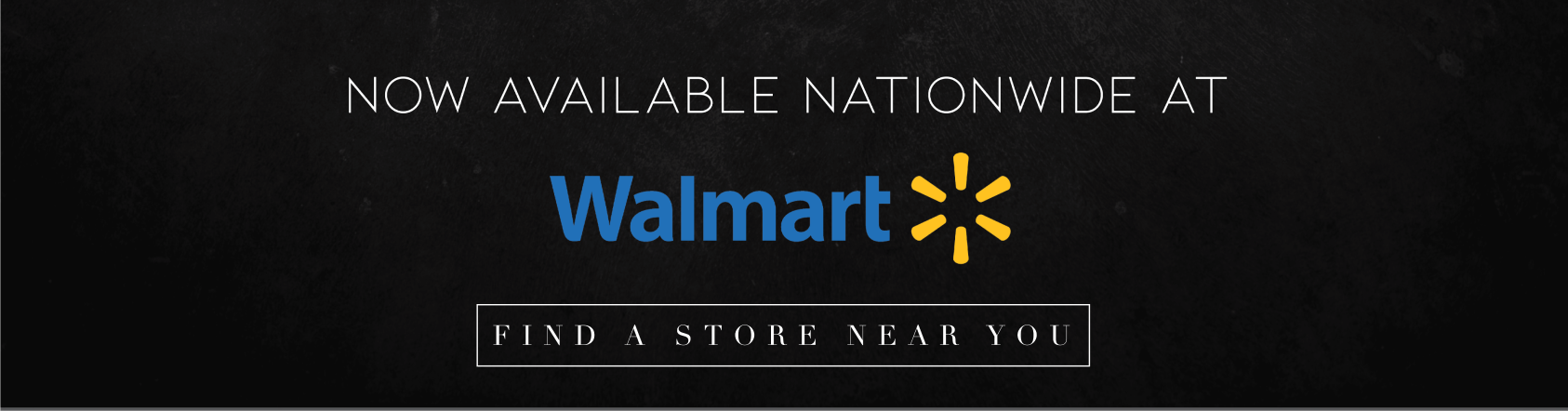 Now available nationwide at Walmart, Safeway, Albertsons, Kroger. Click to find a store near you