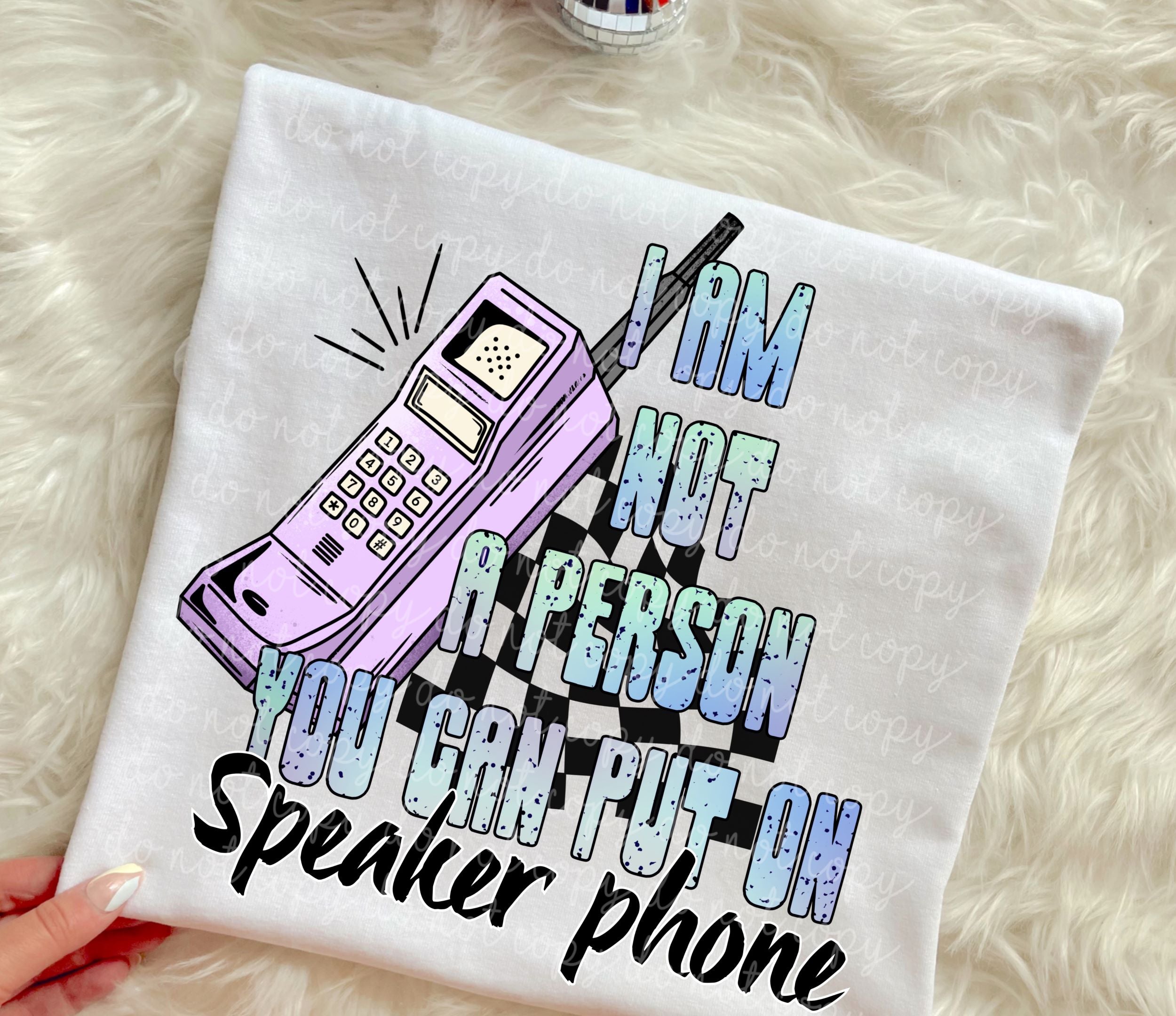I'm Not a Person You Can Put On Speaker Phone