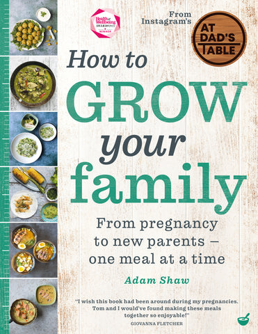 Picture of front page cover of a recipe book by Adam Shaw, How to Grow Your Family - from pregnancy to new parents - one meal at a time