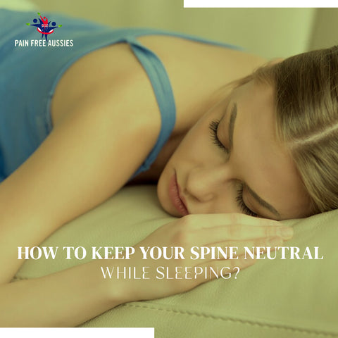 How to Keep Your Spine Neutral While Sleeping?