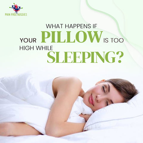 What happens if your pillow is too high while sleeping?