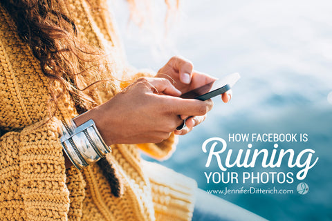 How Facebook is Ruining Your Photos by Jennifer Ditterich Designs