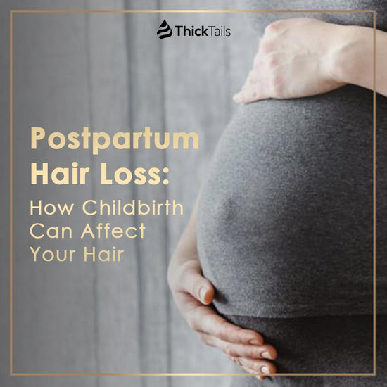 Postpartum Hair Loss: How Childbirth Can Affect Your Hair | ThickTails