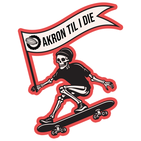 Akron Til I Die Sticker and merch. Skeleton. Akron, Ohio.