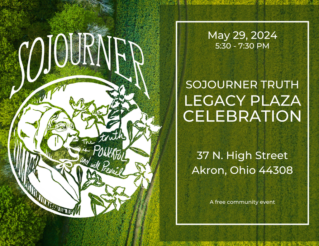 Sojourner Truth Legacy Plaza Celebration Flyer - May 29th, 2024 - 37 N. High Street in Akron, Ohio