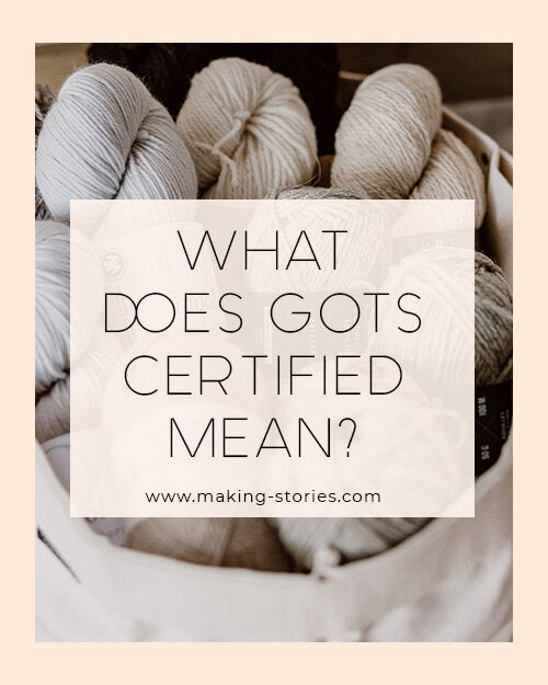 What Does GOTS Certified Mean? - Making Stories - Knitting Sustainably.