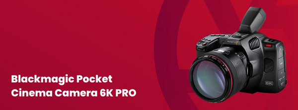 Blackmagic Pocket Cinema Camera 6K Pro