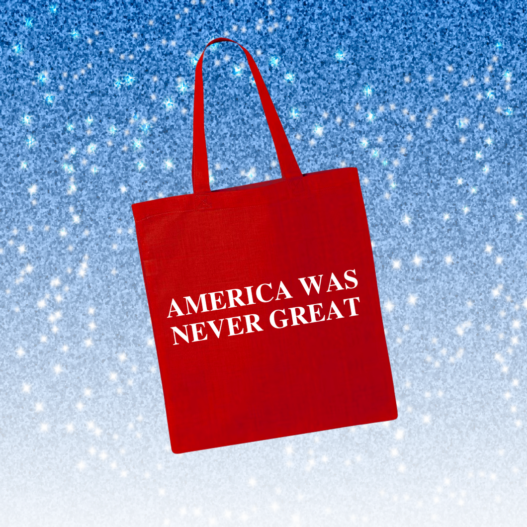 America Was Never Great Tote