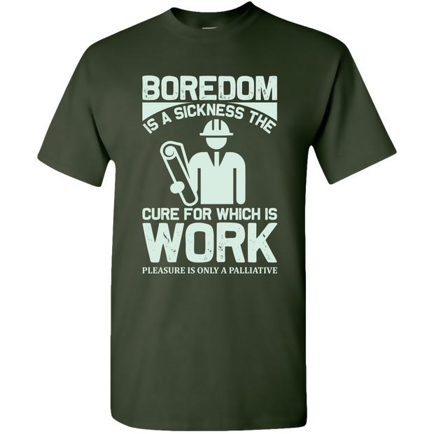 Boredom Is  A Sickness The Cure For Which Is Work  Adult Unisex Tee Standard T - Near Miss Creations