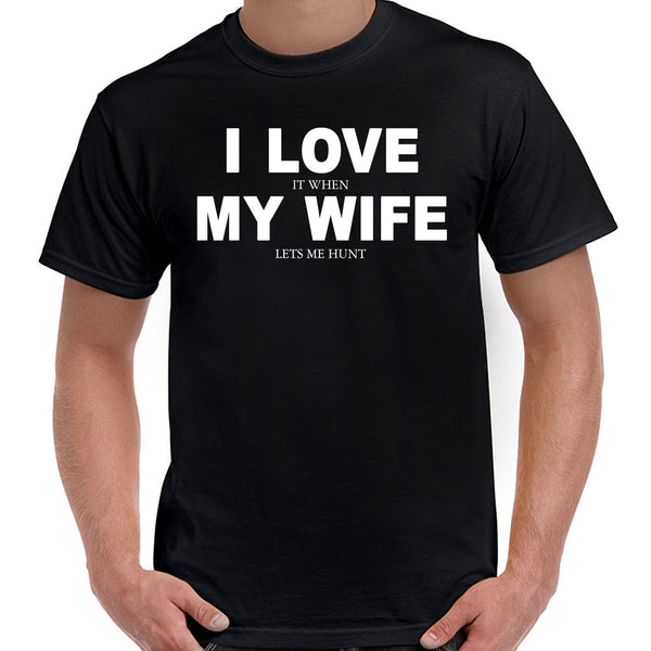 I Love It When My Wife Hunting T-Shirt – Print Art Wholesale