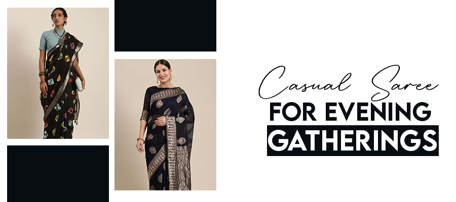 Embellished casual sarees.