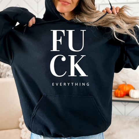 Fuck Everything Hoodie