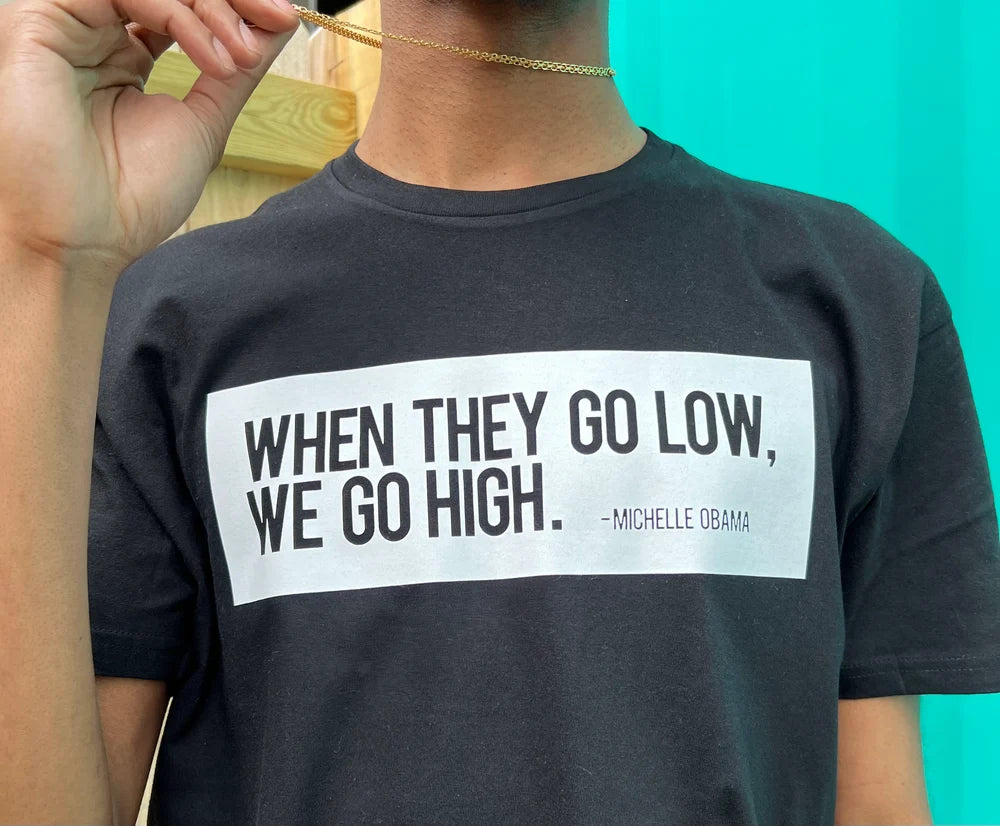 When They Go Low, We Go High T-Shirt