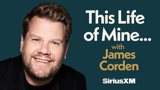 This Life of Mine with James Corden on SiriusXM.