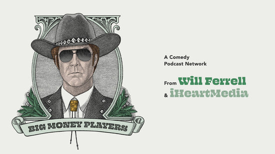 Will Ferrell's Big Money Players Podcast Network.