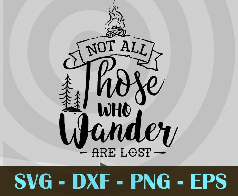 Not all those who wander, Adventure Svg Eps Png Dxf