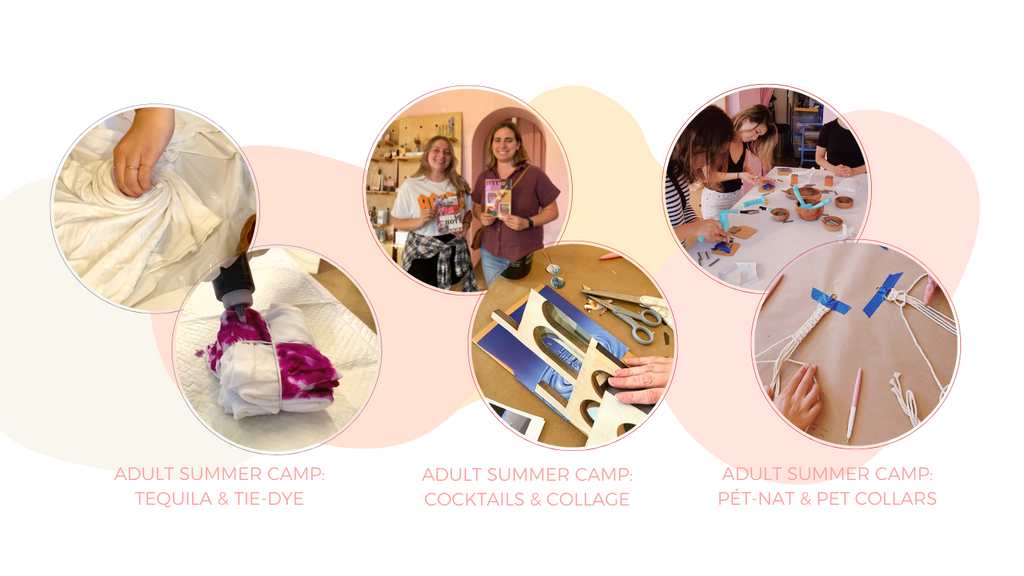crafting at various Adult Summer Camp workshops: Tequila & Tie-Dye, Cocktails & Collage, Pét-Nat & Pet Collars