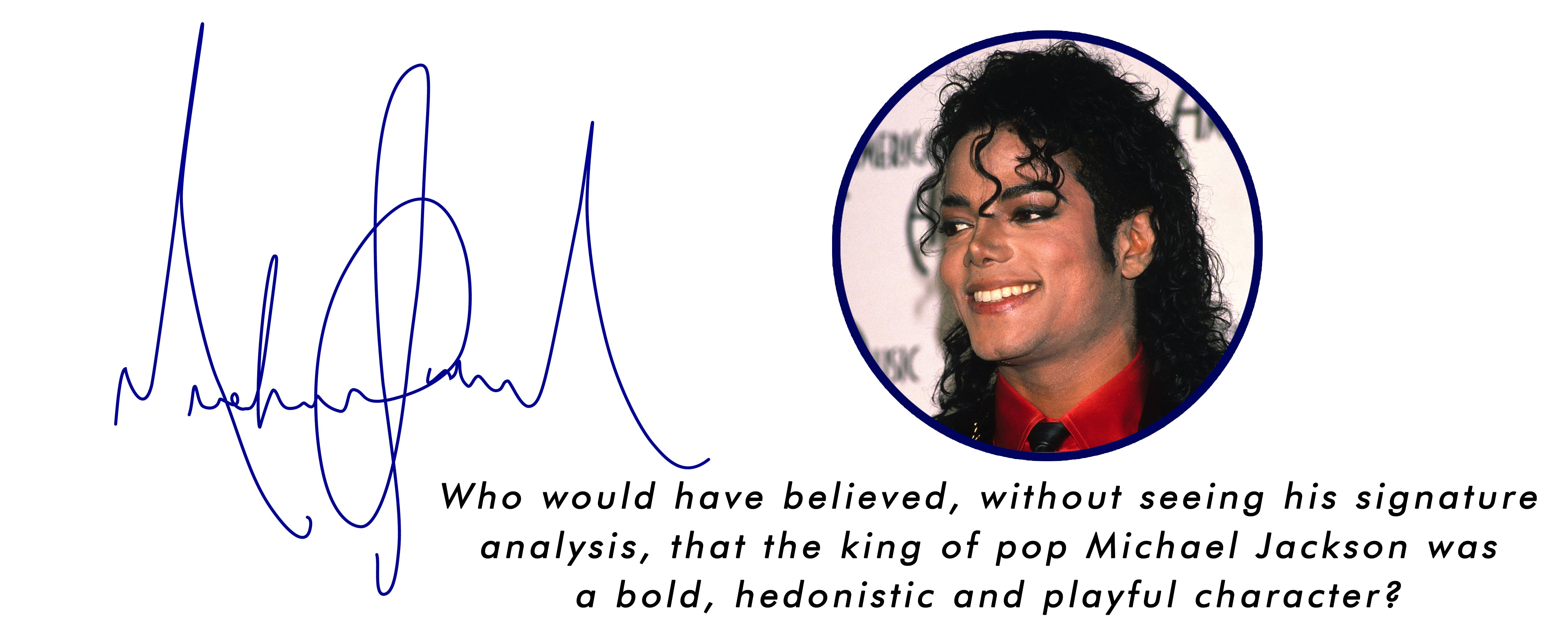 Who would have believed, without seeing his signature analysis, that the king of pop Michael Jackson was a bold, hedonistic and playful character?
