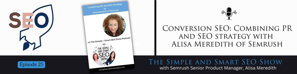 Conversion SEO: Combining PR and SEO strategy with Alisa Meredith of Semrush