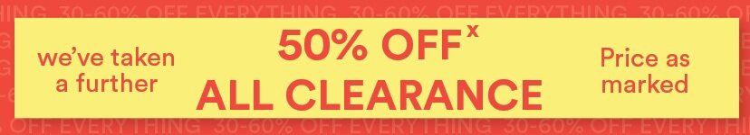 We've taken a further 50% off Clearance