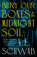 Bury Our Bones in the Midnight Soil by Victoria E. Schwab: Release Date/June 10