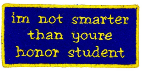 embroidered patch im not smarter than youre honor student