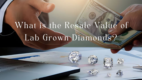 What is the Resale Value of Lab Grown Diamonds?