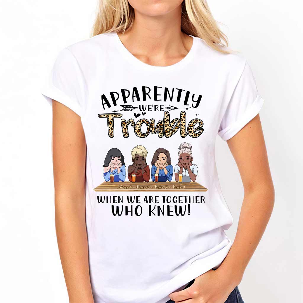 Apparently We're Trouble When We Are Together Who Knew - Personalized Bestie T-shirt and Hoodie