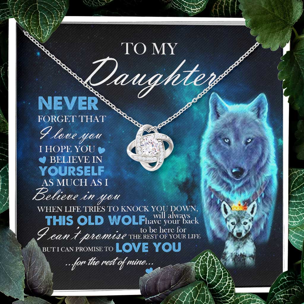 To My Daughter Gift From Dad Old Wolf Your Back Believe - Daughter Love Knot Necklace 0921