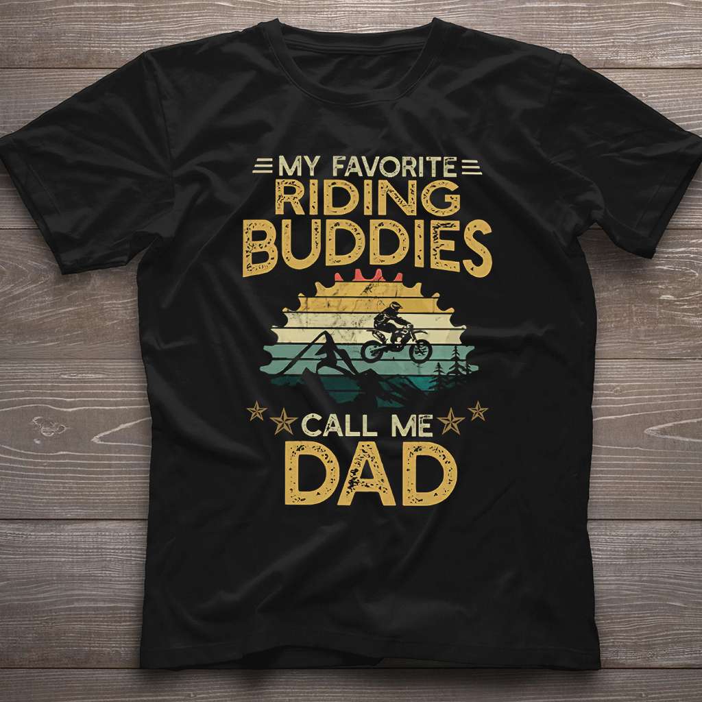 Motocross - My Favorite Riding Buddies Call Me Dad - Dirt Bike T-shirt and Hoodie 0921