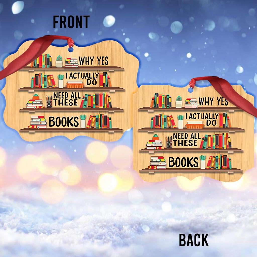 Book I Need All These Books - Book Ornament (Printed On Both Sides) 1122