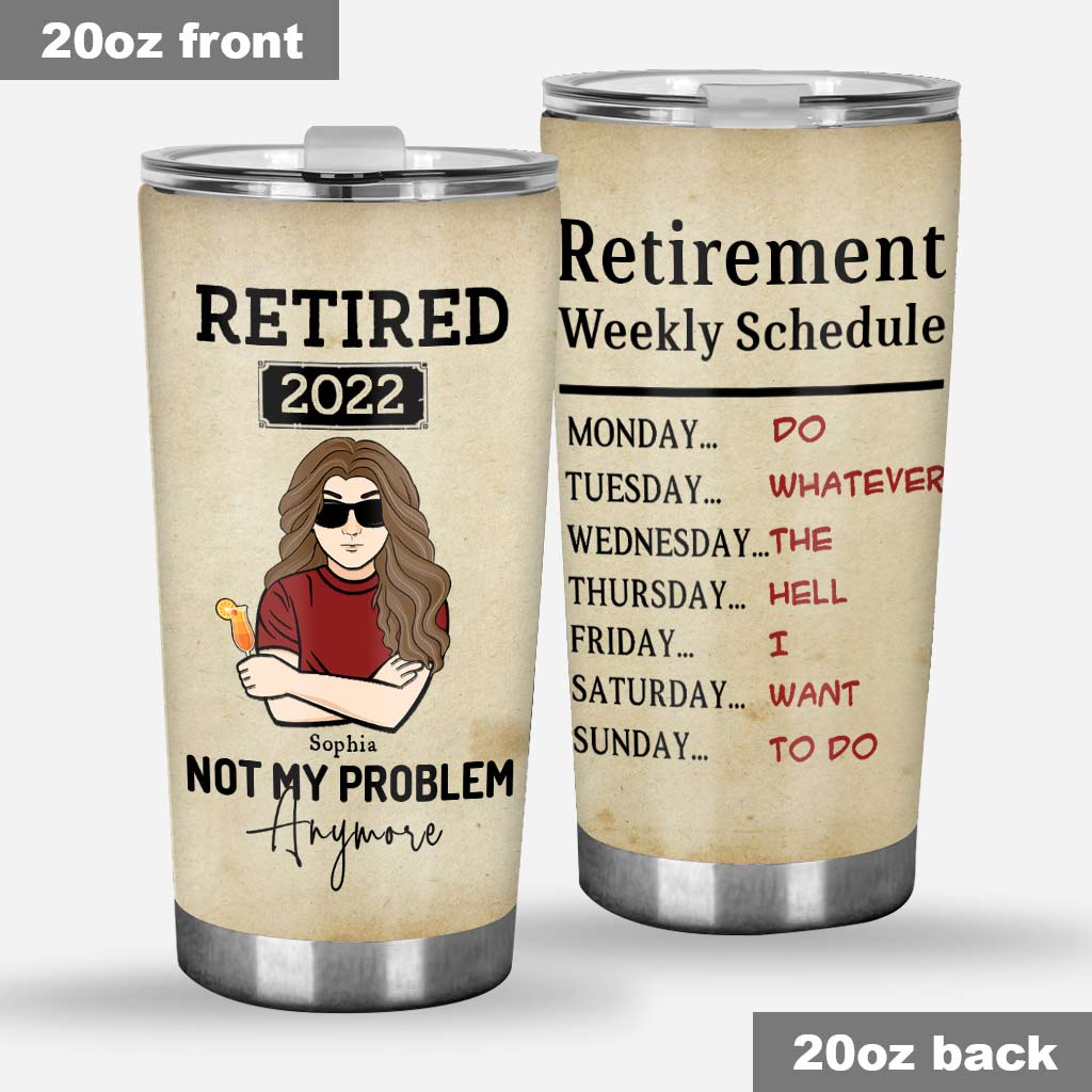 Retired Not My Problem Anymore - Personalized Tumbler