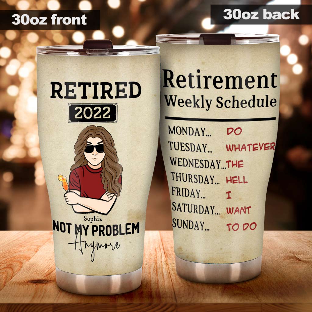 Retired Not My Problem Anymore - Personalized Tumbler