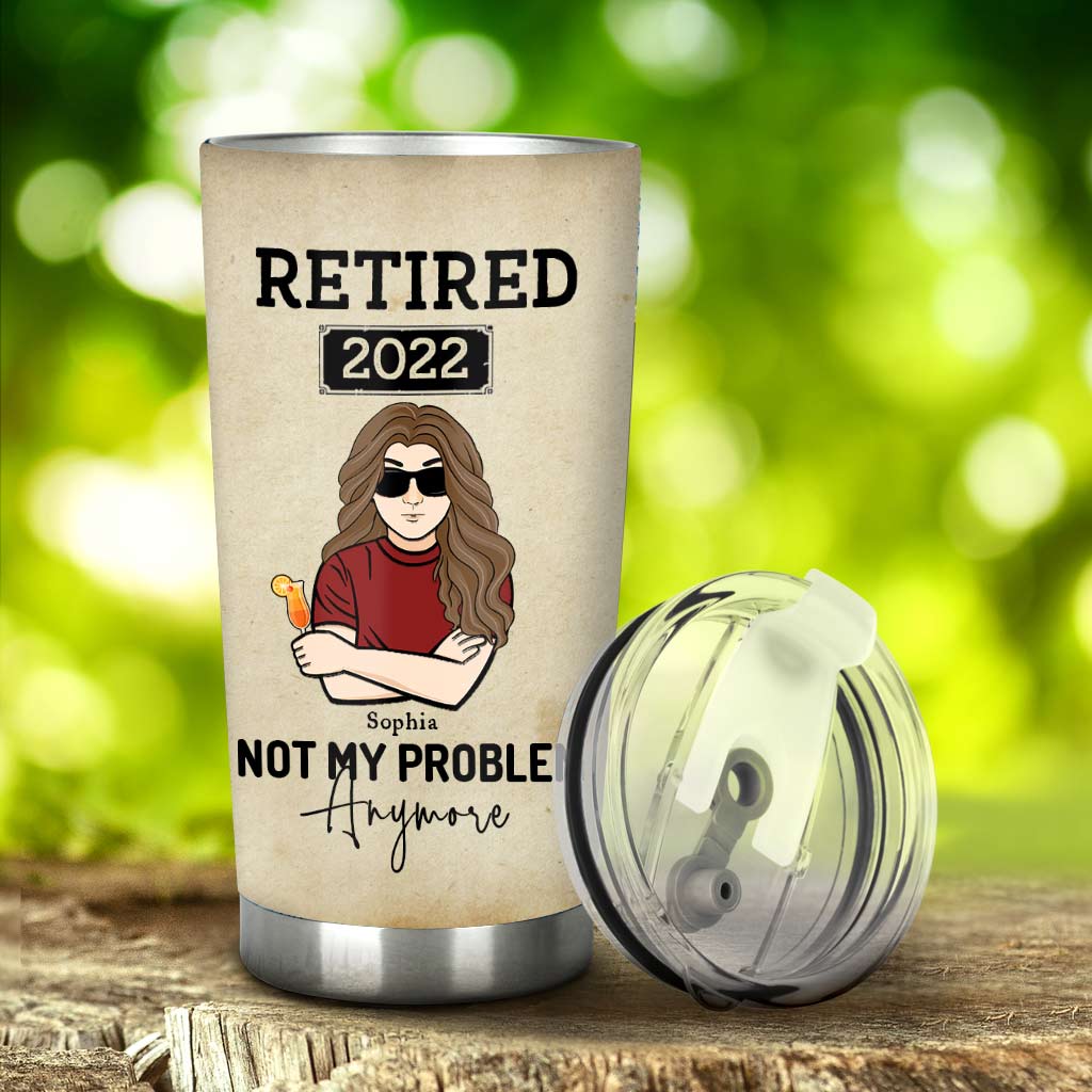 Retired Not My Problem Anymore - Personalized Tumbler