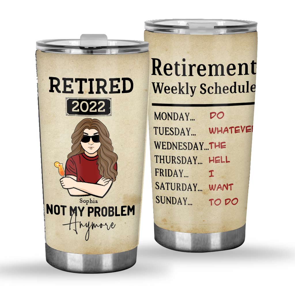 Retired Not My Problem Anymore - Personalized Tumbler