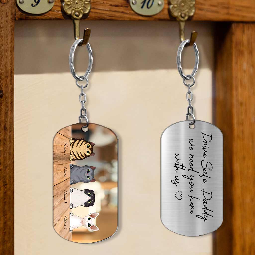 Drive Safe I Need You Here With Me - Personalized Father's Day Cat Stainless Steel Keychain