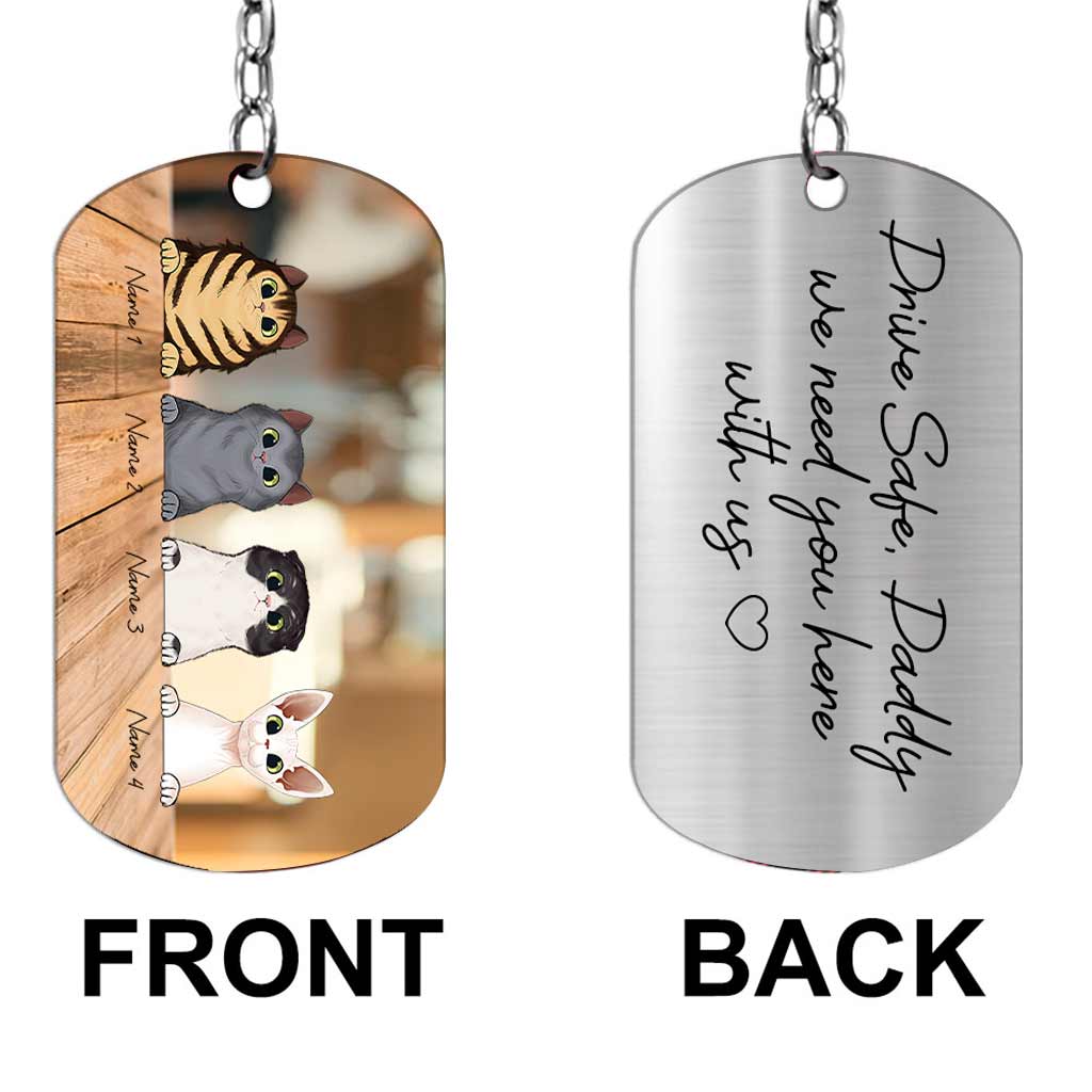 Drive Safe I Need You Here With Me - Personalized Father's Day Cat Stainless Steel Keychain