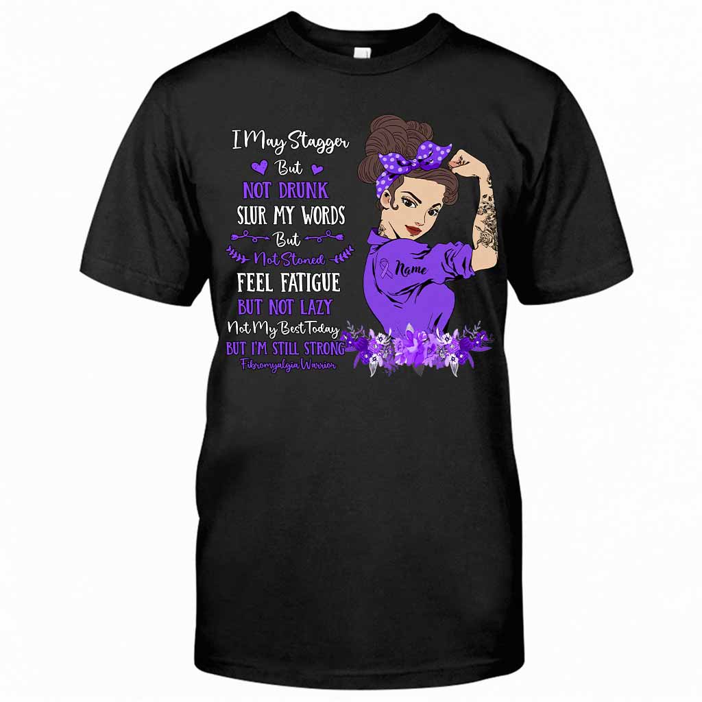 I May Stagger But Not Drunk Fibromyalgia Warrior - Fibromyalgia Awareness Personalized T-shirt And Hoodie