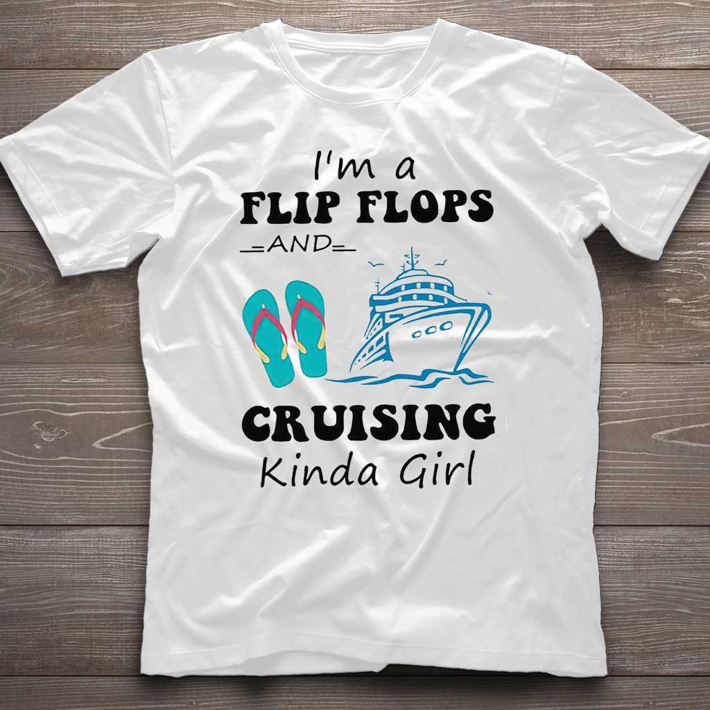 I'm A Flip Flops And Cruising Kinda Girl T-shirt and Hoodie