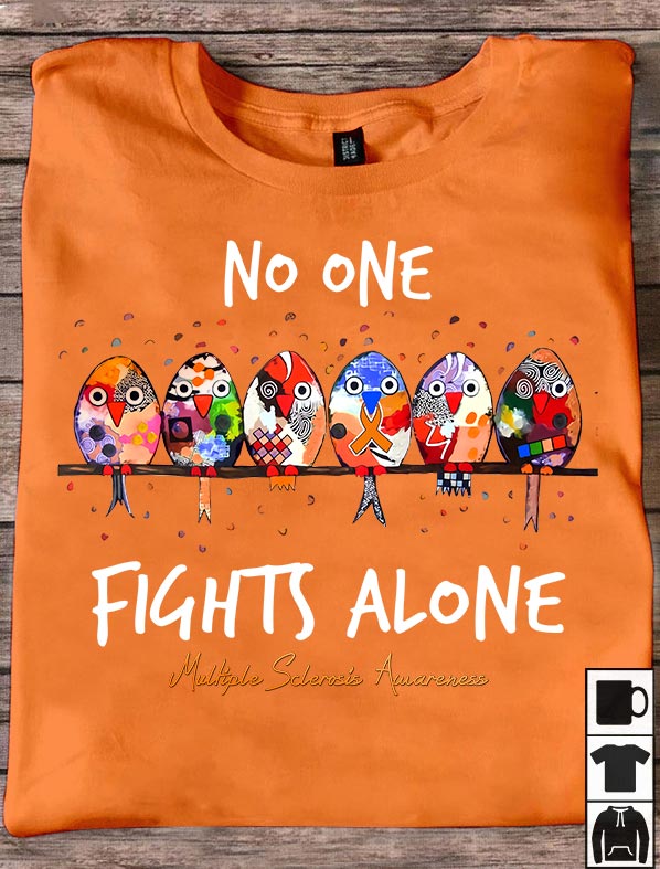 No One Fights Alone - Multiple Sclerosis Awareness T-shirt and Hoodie 1121