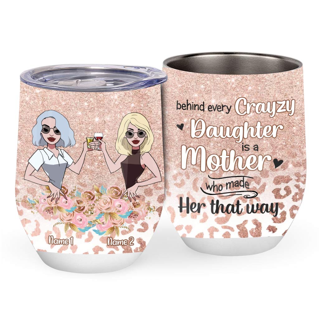 Behind Every Crazy Daughter - Personalized Mother's Day Wine Tumbler