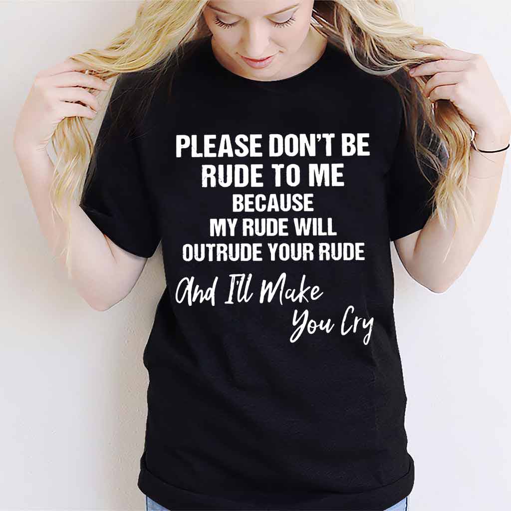 Please Don't Be Rude  - Sarcasm T-shirt And Hoodie 062021