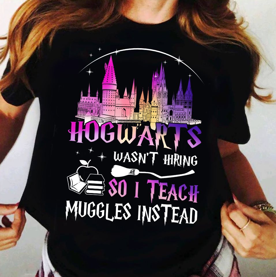 I Teach Muggles The Magic World T-shirt and Hoodie